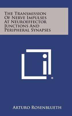 The Transmission of Nerve Impulses at Neuroeffector Junctions and Peripheral Synapses