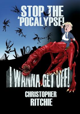 Stop The 'Pocalypse! I Wanna Get Off!: (political satire book)