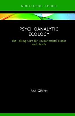 Psychoanalytic Ecology: The Talking Cure for Environmental Illness and Health