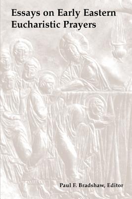 Essays on Early Eastern Eucharistic Prayers