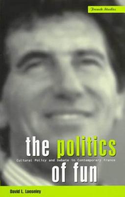 The Politics of Fun: Cultural Policy and Debate in Contemporary France
