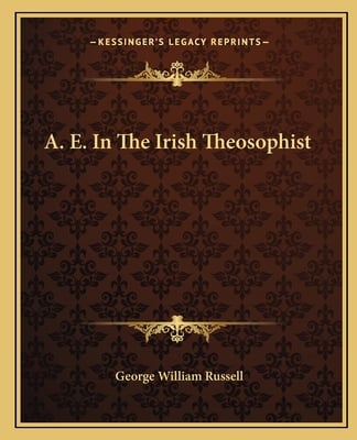 A. E. In The Irish Theosophist