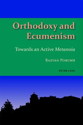 Orthodoxy and Ecumenism: Towards an Active Metanoia