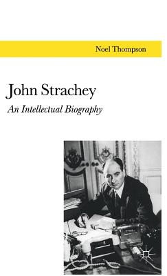 John Strachey: An Intellectual Biography