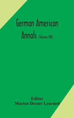 German American Annals; Continuation Of The Quarterly Americana Germanica; A Monthly Devoted To The Comparative Study Of The Historical, Literary, Lin