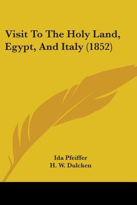 Visit To The Holy Land, Egypt, And Italy (1852)