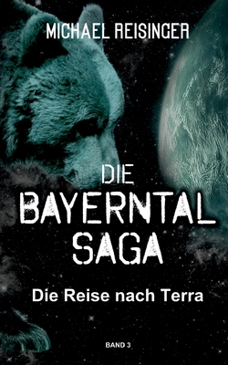 Die Bayerntal Saga: Die Reise nach Terra