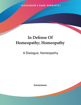 In Defense Of Homeopathy; Homeopathy: A Dialogue; Homeopathy: What It Is