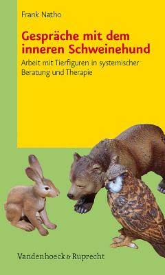 Gesprache Mit Dem Inneren Schweinehund: Arbeit Mit Tierfiguren in Systemischer Beratung Und Therapie