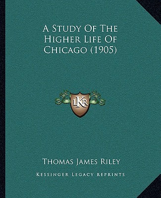A Study Of The Higher Life Of Chicago (1905)