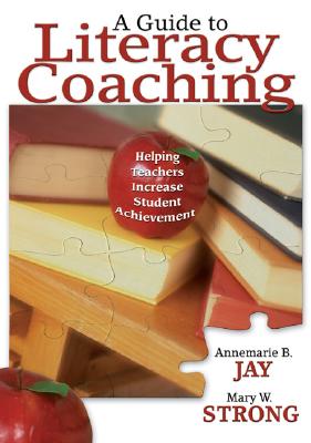 A Guide to Literacy Coaching: Helping Teachers Increase Student Achievement