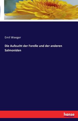 Die Aufzucht der Forelle und der anderen Salmoniden