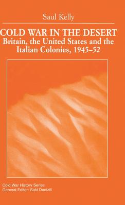 Cold War in the Desert: Britain, the United States and the Italian Colonies, 1945-52