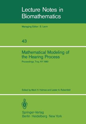 Mathematical Modeling of the Hearing Process: Proceedings of the Nsf-Cbms Regional Conference Held in Troy, Ny, July 21-25, 1980