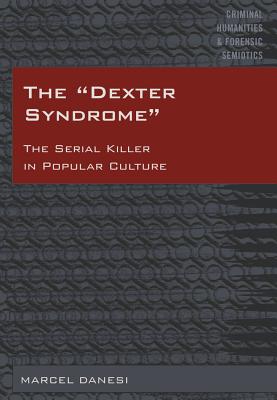 The Dexter Syndrome: The Serial Killer in Popular Culture
