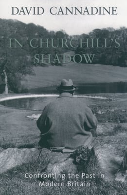 In Churchill's Shadow: Confronting the Past in Modern Britain