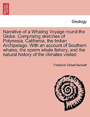 Narrative of a Whaling Voyage round the Globe. Comprising sketches of Polynesia, California, the Indian Archipelago. With an account of Southern whale