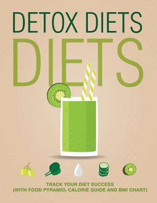Detox Diets Diet: Track Your Diet Success (with Food Pyramid, Calorie Guide and BMI Chart)