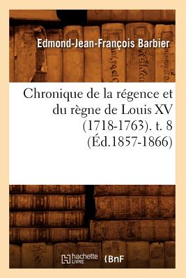 Chronique de la régence et du règne de Louis XV (1718-1763). t. 8 (Éd.1857-1866)