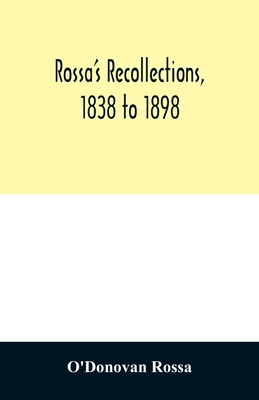 Rossa's recollections, 1838 to 1898