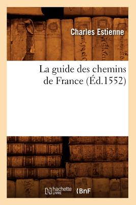 La Guide Des Chemins de France (Éd.1552)