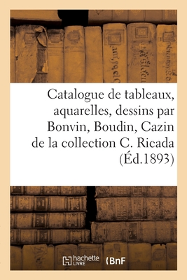 Catalogue de tableaux modernes, aquarelles, dessins, pastels par Bonvin, Boudin, Cazin: de la collection Ch. Ricada