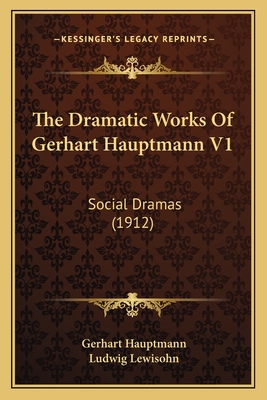 The Dramatic Works Of Gerhart Hauptmann V1: Social Dramas (1912)