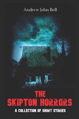 The Skipton Horrors: A Collection of Short Stories