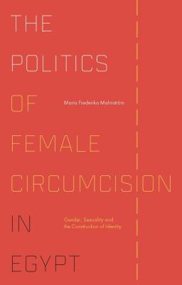 The Politics of Female Circumcision in Egypt: Gender, Sexuality and the Construction of Identity
