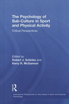 The Psychology of Sub-Culture in Sport and Physical Activity: Critical Perspectives