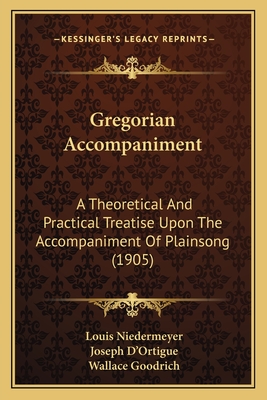 Gregorian Accompaniment: A Theoretical And Practical Treatise Upon The Accompaniment Of Plainsong (1905)