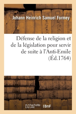 Défense de la religion et de la législation tirée de l'Emile chrétien: pour servir de suite à l'Anti-Emile