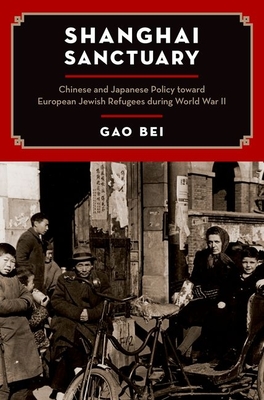 Shanghai Sanctuary: Chinese and Japanese Policy Toward European Jewish Refugees During World War II