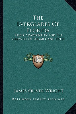 The Everglades Of Florida: Their Adaptability For The Growth Of Sugar Cane (1912)
