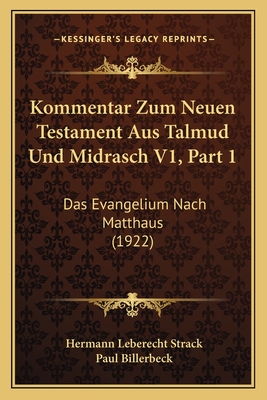 Kommentar Zum Neuen Testament Aus Talmud Und Midrasch V1, Part 1: Das Evangelium Nach Matthaus (1922)