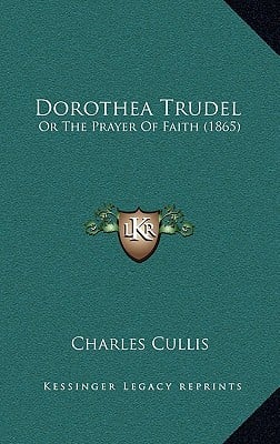 Dorothea Trudel: Or The Prayer Of Faith (1865)