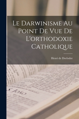Le Darwinisme au point de vue de l'orthodoxie catholique