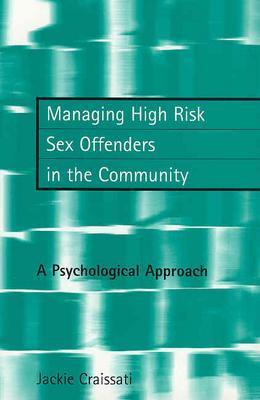 Managing High Risk Sex Offenders in the Community: A Psychological Approach