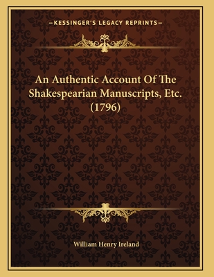 An Authentic Account Of The Shakespearian Manuscripts, Etc. (1796)