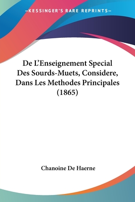 De L'Enseignement Special Des Sourds-Muets, Considere, Dans Les Methodes Principales (1865)