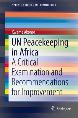 Un Peacekeeping in Africa: A Critical Examination and Recommendations for Improvement