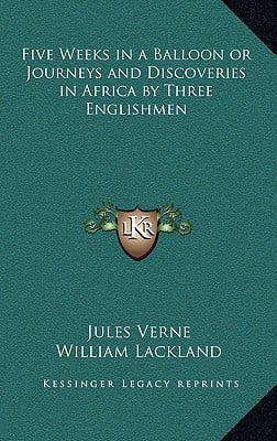 Five Weeks in a Balloon or Journeys and Discoveries in Africa by Three Englishmen
