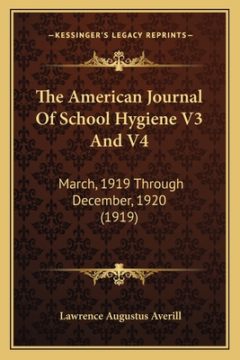 The American Journal Of School Hygiene V3 And V4: March, 1919 Through December, 1920 (1919)
