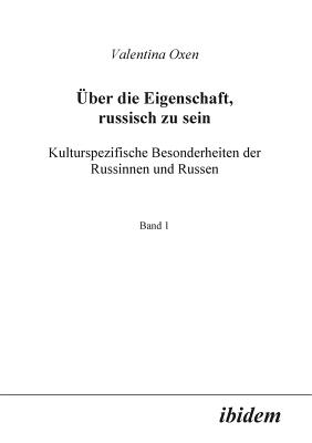 Über die Eigenschaft, russisch zu sein. Kulturspezifische Besonderheiten der Russinnen und Russen.