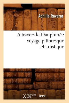 A Travers Le Dauphiné Voyage Pittoresque Et Artistique