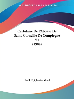 Cartulaire De L'Abbaye De Saint-Corneille De Compiegne V1 (1904)