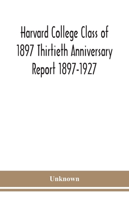 Harvard College Class Of 1897 Thirtieth Anniversary Report 1897-1927