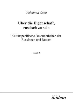 Über die Eigenschaft, russisch zu sein. Kulturspezifische Besonderheiten der Russinnen und Russen.