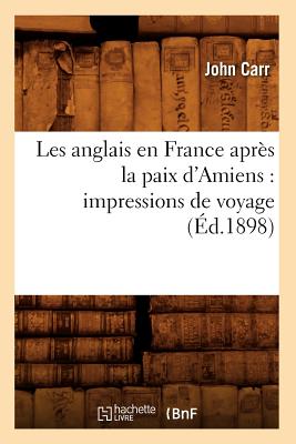 Les anglais en France après la paix d'Amiens: impressions de voyage (Éd.1898)