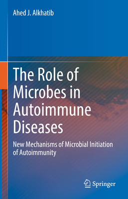 The Role of Microbes in Autoimmune Diseases: New Mechanisms of Microbial Initiation of Autoimmunity
